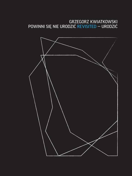 Powinni się nie urodzić revisited – Urodzić